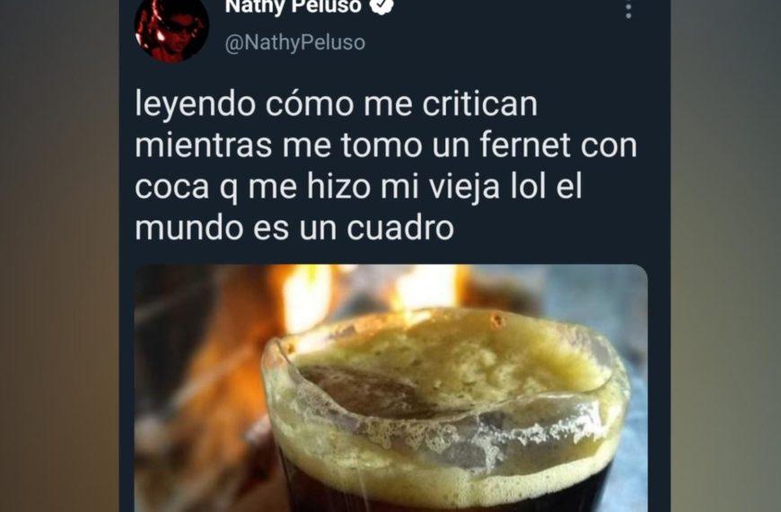 NATHY PELUSO: “LEYENDO COMO ME CRITICAN MIENTRAS ME TOMO UN FERNET CON COCA”